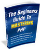 Thumbnail Beginner's Guide to Mastering PHP - MRR + 2 Mystery BONUSES!