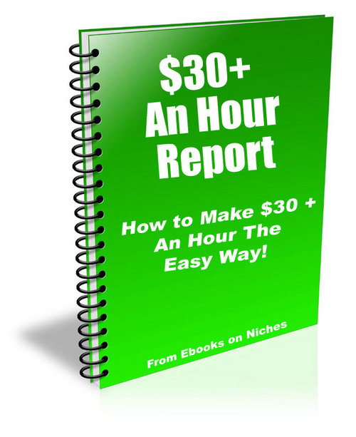 Product picture How to Make $30 An Hour or MORE - The Easy Way
