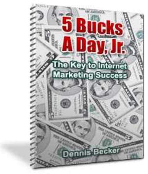 Product picture 5 Bucks a Day (Jr.) - The Key to Internet Marketing Success!